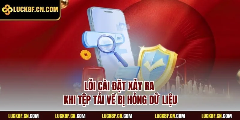 Lỗi cài đặt xảy ra khi tệp tải về bị hỏng dữ liệu